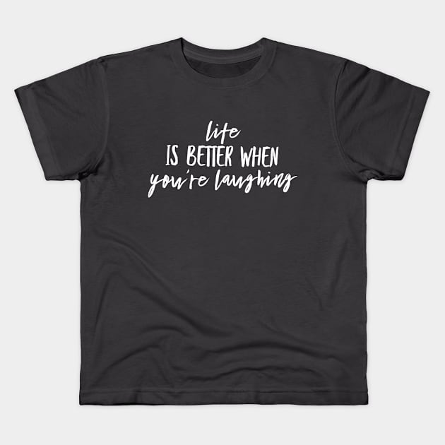 Life is better when you are laughing Kids T-Shirt by Samuel Tee